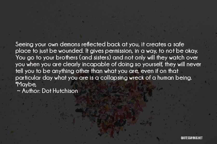 Being Not Okay Quotes By Dot Hutchison