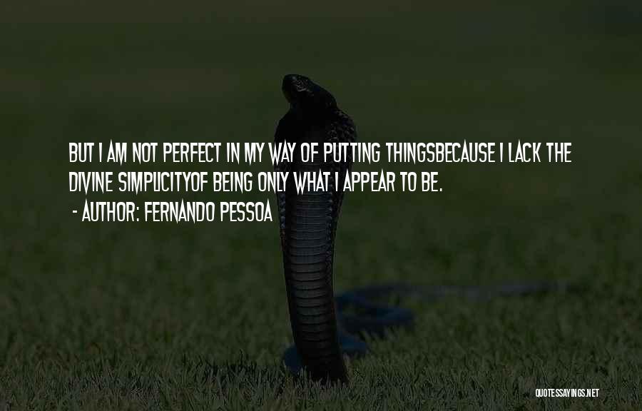 Being Not Perfect Quotes By Fernando Pessoa