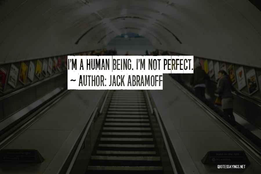 Being Not Perfect Quotes By Jack Abramoff