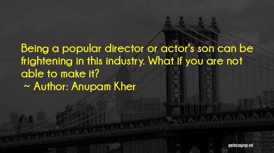 Being Not Popular Quotes By Anupam Kher