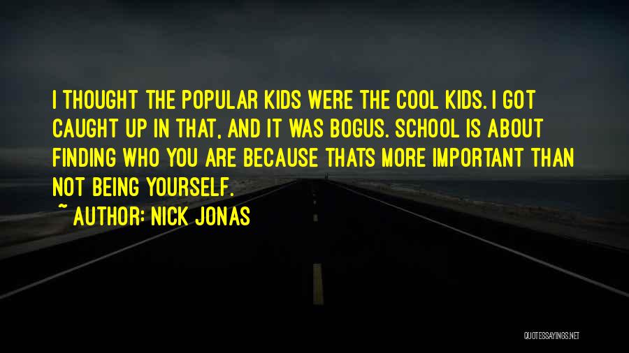 Being Not Popular Quotes By Nick Jonas