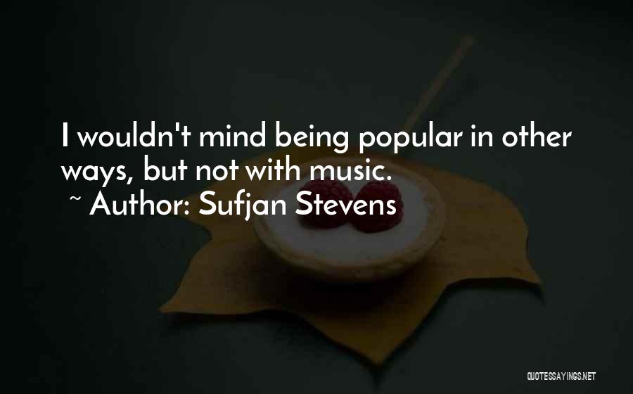 Being Not Popular Quotes By Sufjan Stevens