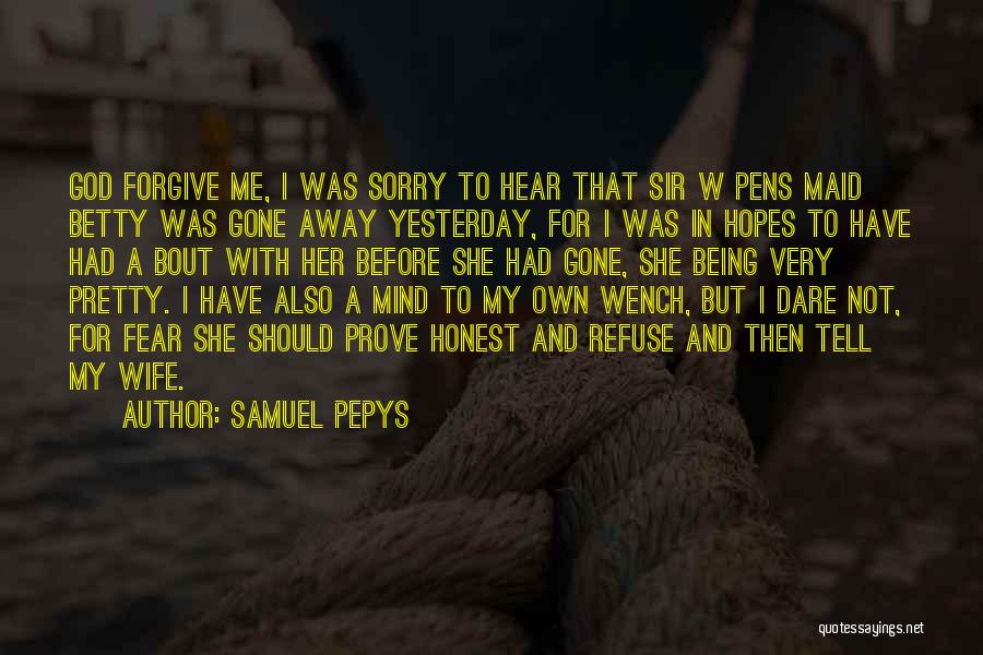 Being Not Pretty Quotes By Samuel Pepys