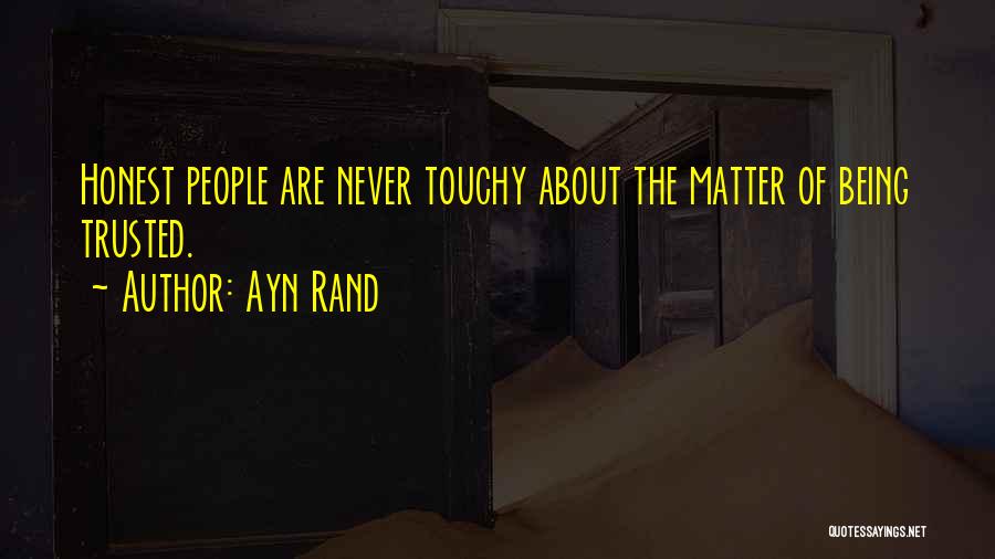 Being Not Trusted Quotes By Ayn Rand