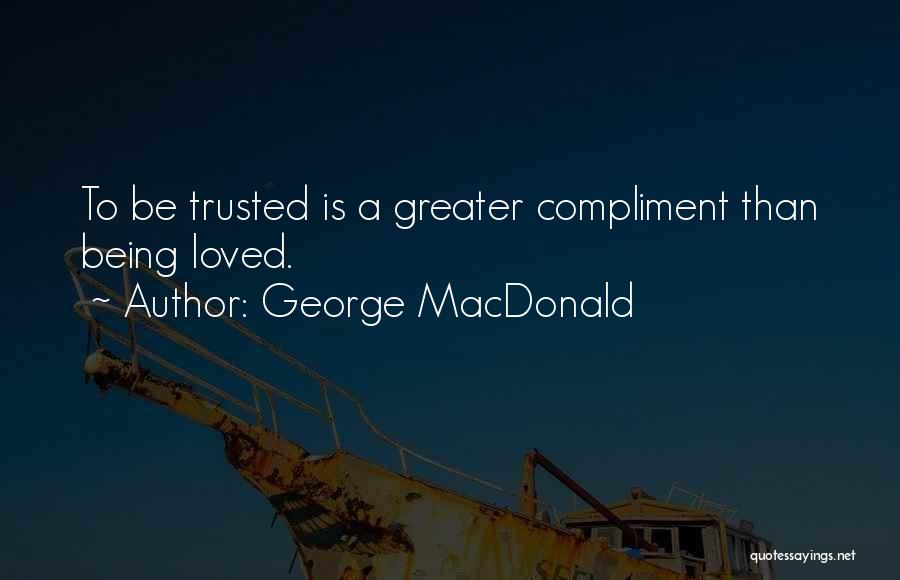 Being Not Trusted Quotes By George MacDonald