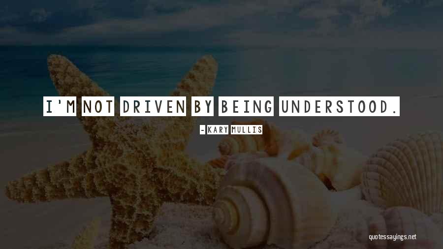 Being Not Understood Quotes By Kary Mullis