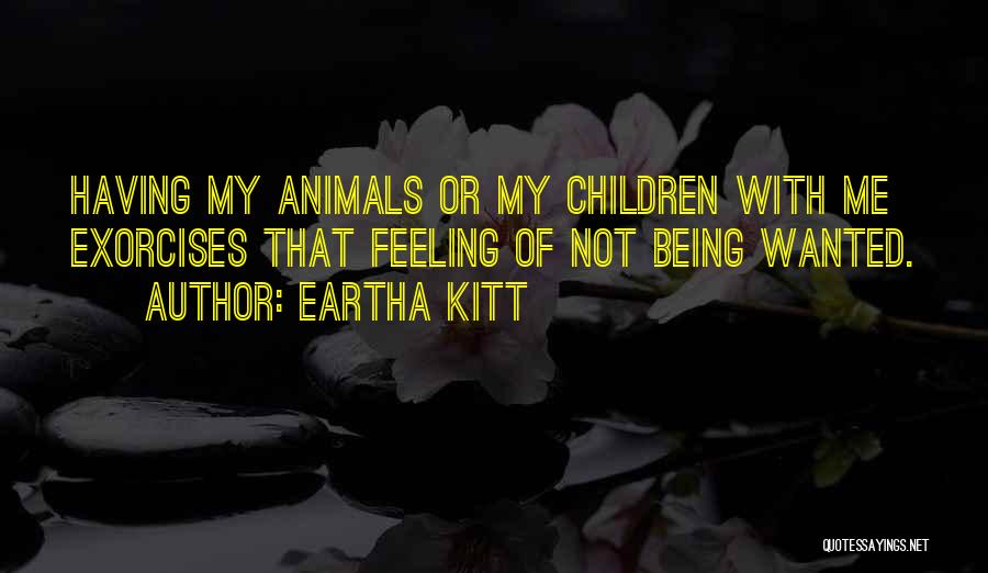 Being Not Wanted Quotes By Eartha Kitt