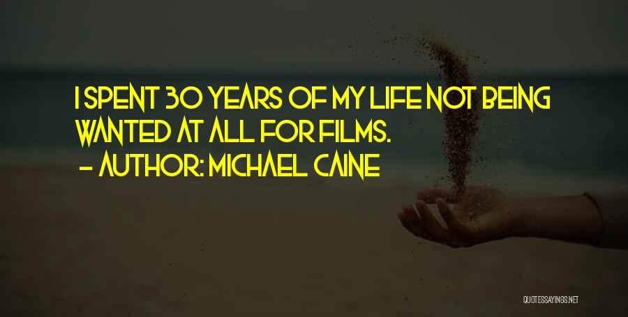 Being Not Wanted Quotes By Michael Caine