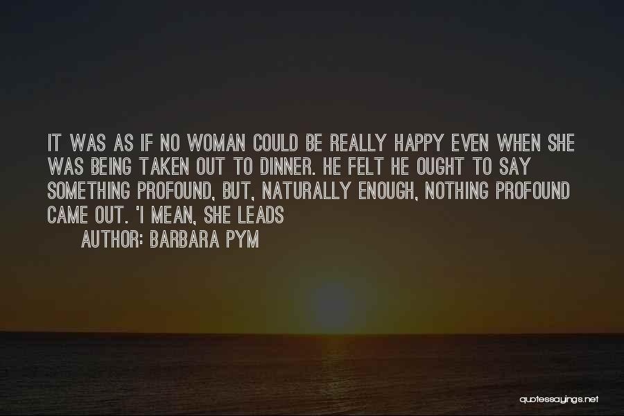 Being Nothing But Happy Quotes By Barbara Pym