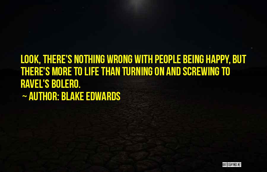 Being Nothing But Happy Quotes By Blake Edwards