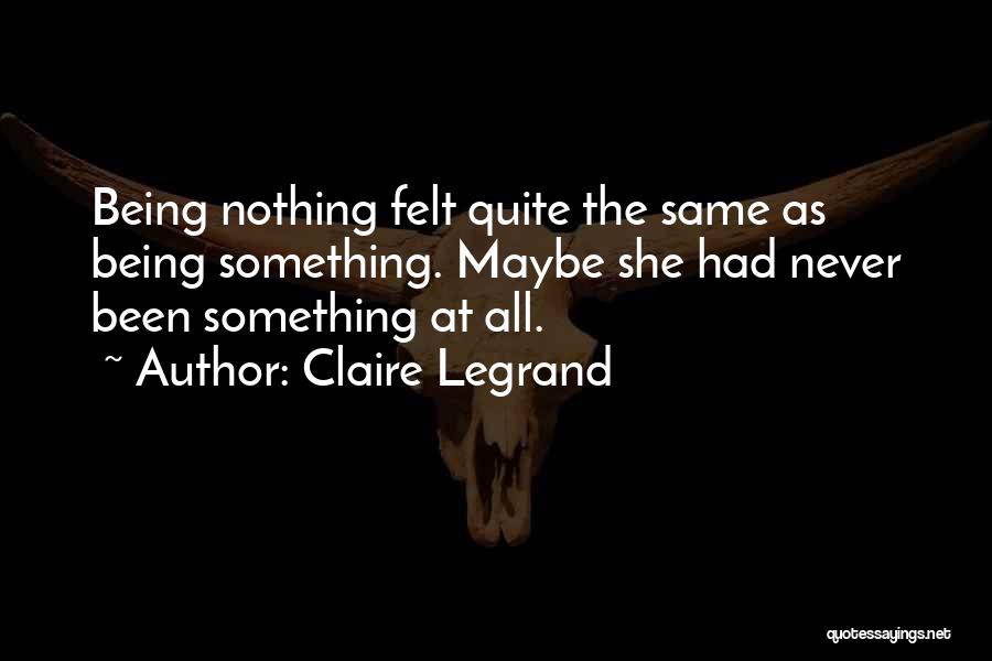 Being Nothing Quotes By Claire Legrand