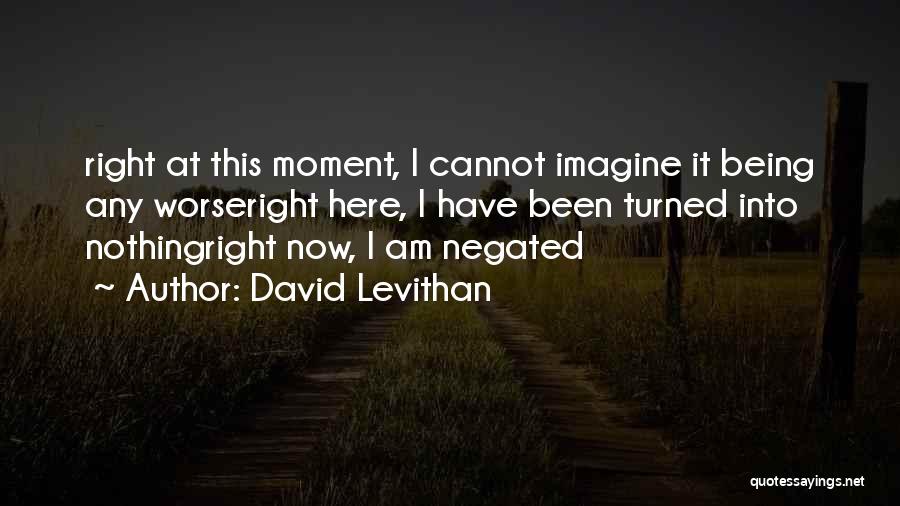 Being Nothing Quotes By David Levithan