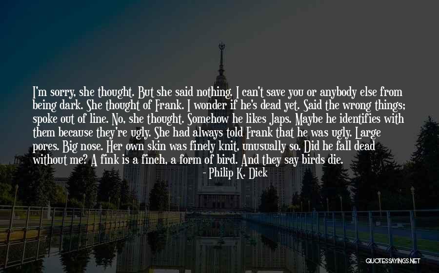 Being Nothing Without You Quotes By Philip K. Dick