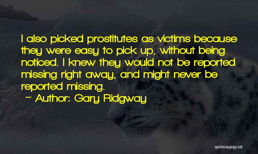 Being Noticed Quotes By Gary Ridgway