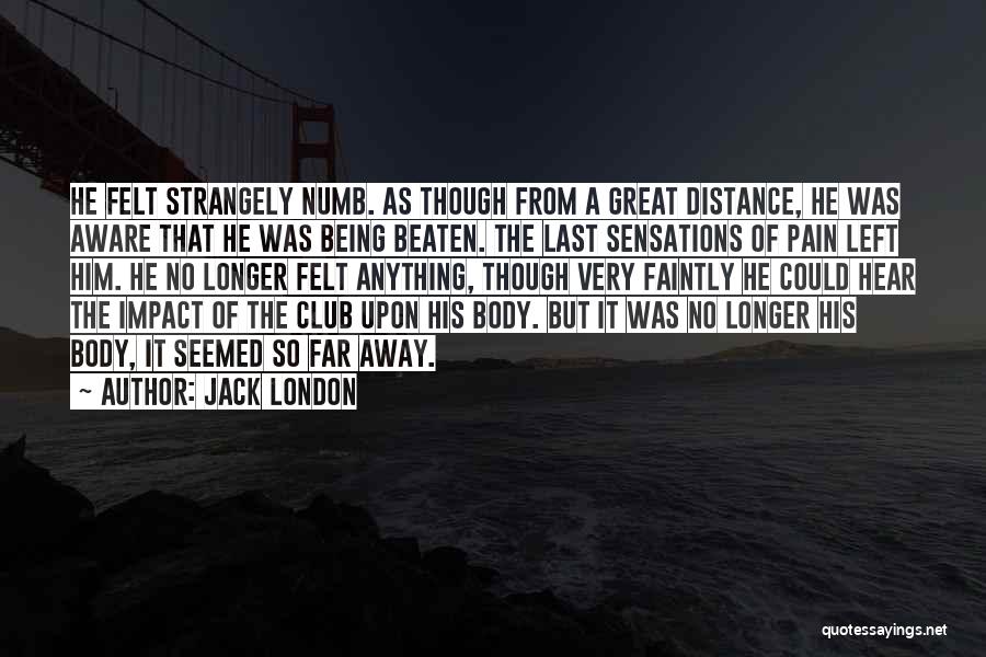 Being Numb To Pain Quotes By Jack London
