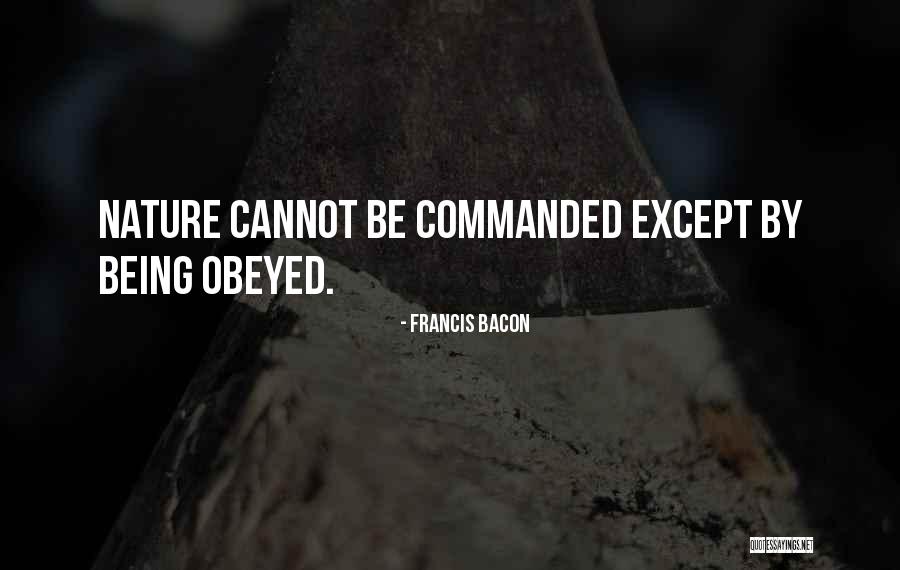 Being Obeyed Quotes By Francis Bacon Being Obeyed Quotes By Francis Bacon