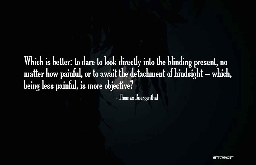 Being Objective Quotes By Thomas Buergenthal Being Objective Quotes By Thomas Buergenthal