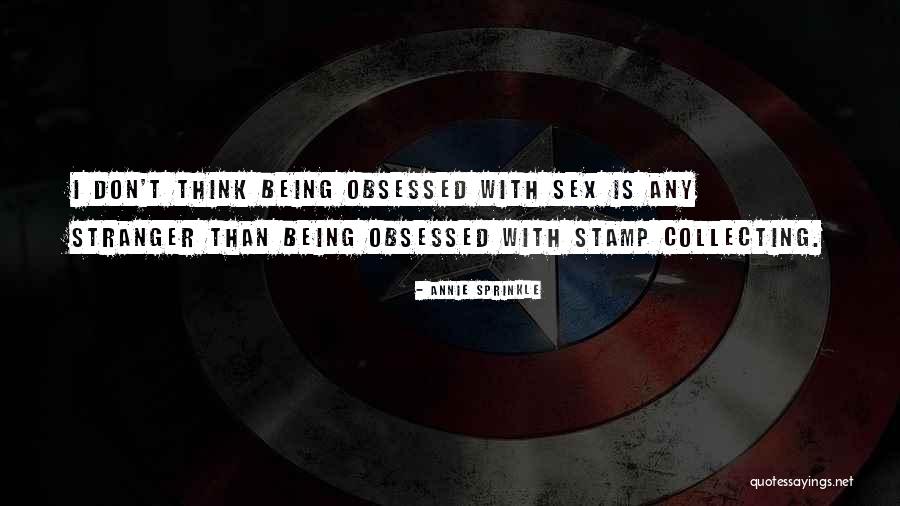 Being Obsessed Quotes By Annie Sprinkle Being Obsessed Quotes By Annie Sprinkle