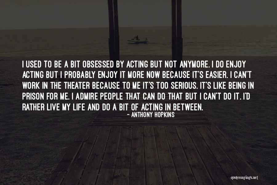Being Obsessed Quotes By Anthony Hopkins Being Obsessed Quotes By Anthony Hopkins