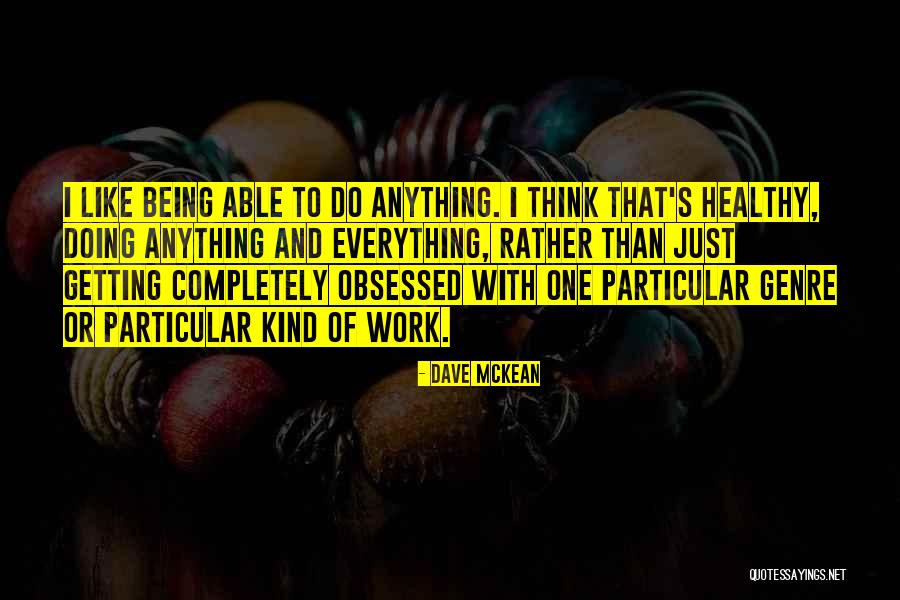 Being Obsessed Quotes By Dave McKean Being Obsessed Quotes By Dave McKean