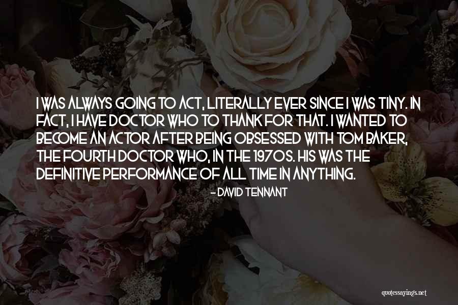 Being Obsessed Quotes By David Tennant Being Obsessed Quotes By David Tennant