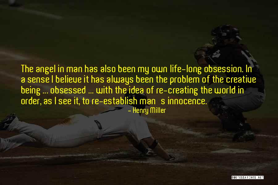 Being Obsessed Quotes By Henry Miller Being Obsessed Quotes By Henry Miller