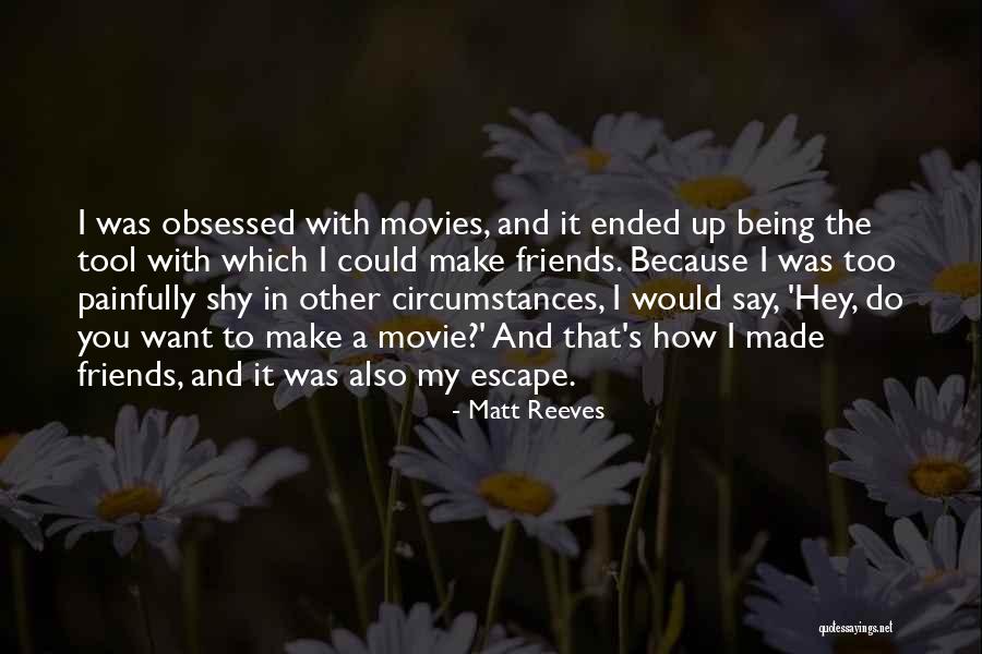 Being Obsessed Quotes By Matt Reeves Being Obsessed Quotes By Matt Reeves