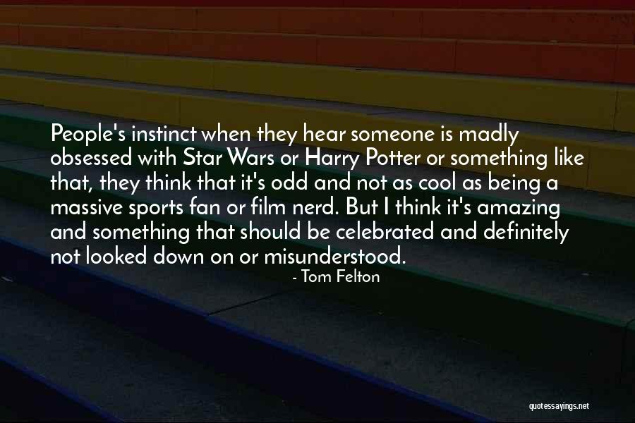 Being Obsessed Quotes By Tom Felton Being Obsessed Quotes By Tom Felton
