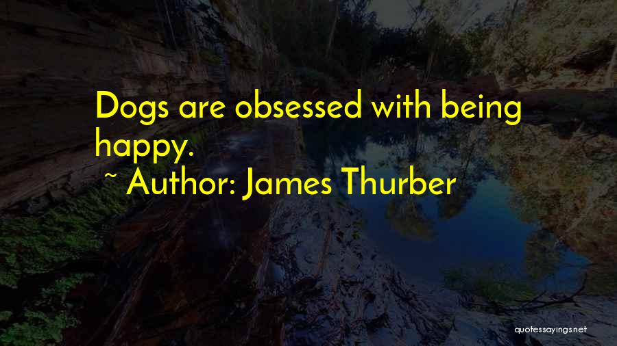 Being Obsessed With Something Quotes By James Thurber