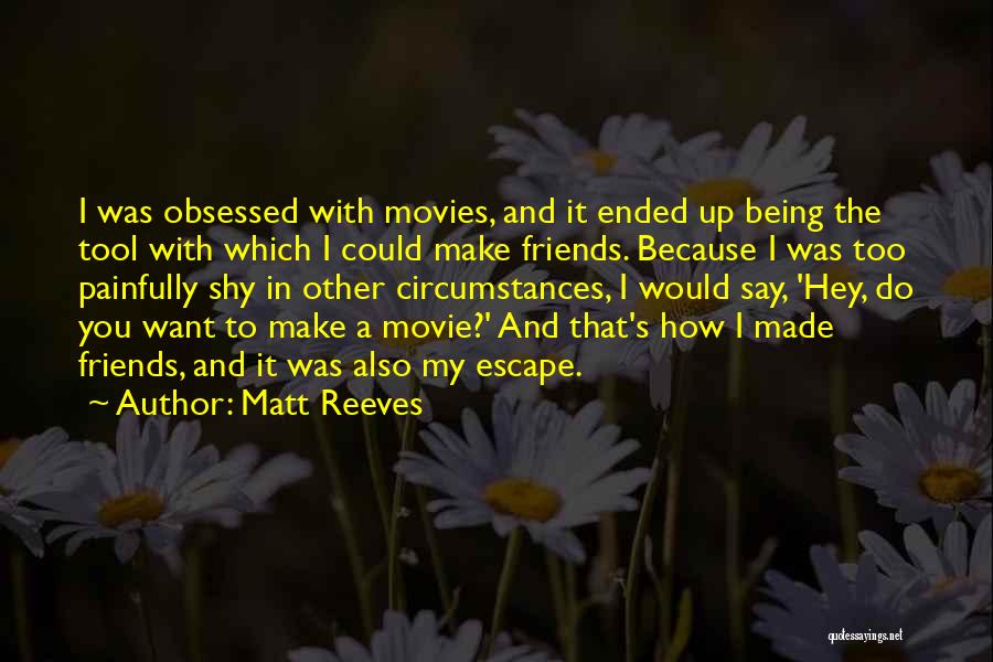 Being Obsessed With Something Quotes By Matt Reeves