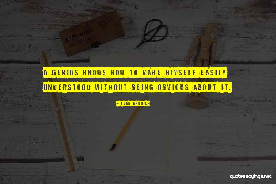 Being Obvious Quotes By Jean Anouilh Being Obvious Quotes By Jean Anouilh