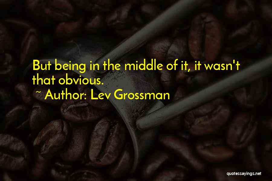 Being Obvious Quotes By Lev Grossman