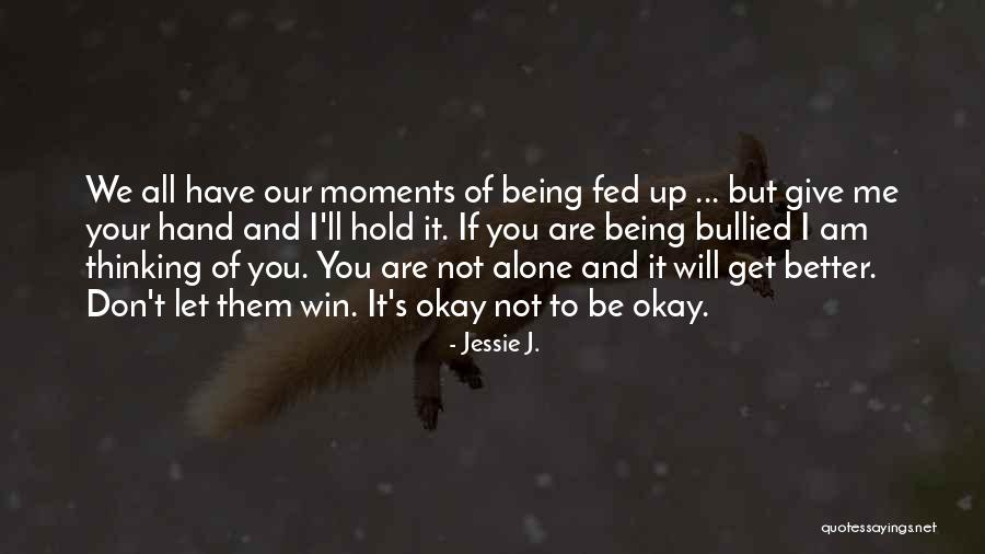 Being Okay But Not Quotes By Jessie J. Being Okay But Not Quotes By Jessie J.