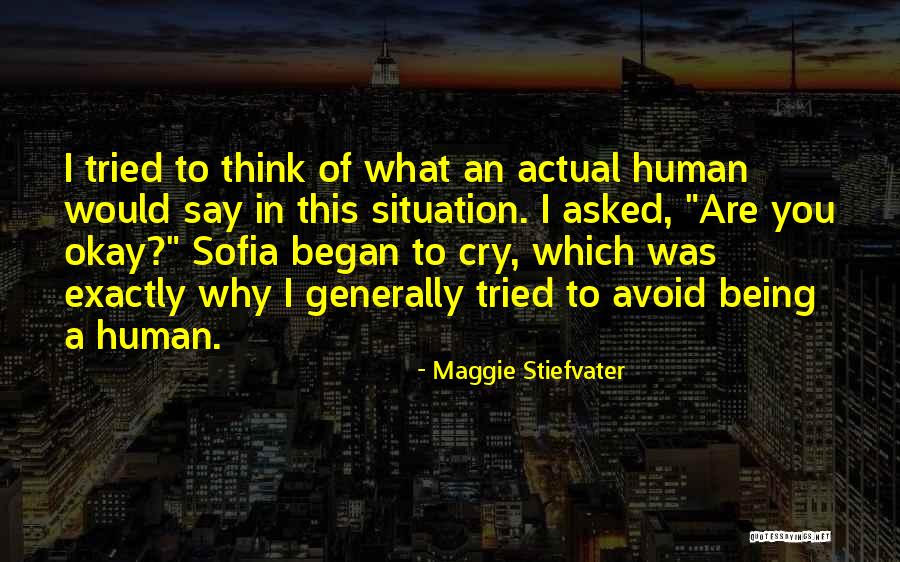 Being Okay To Cry Quotes By Maggie Stiefvater Being Okay To Cry Quotes By Maggie Stiefvater