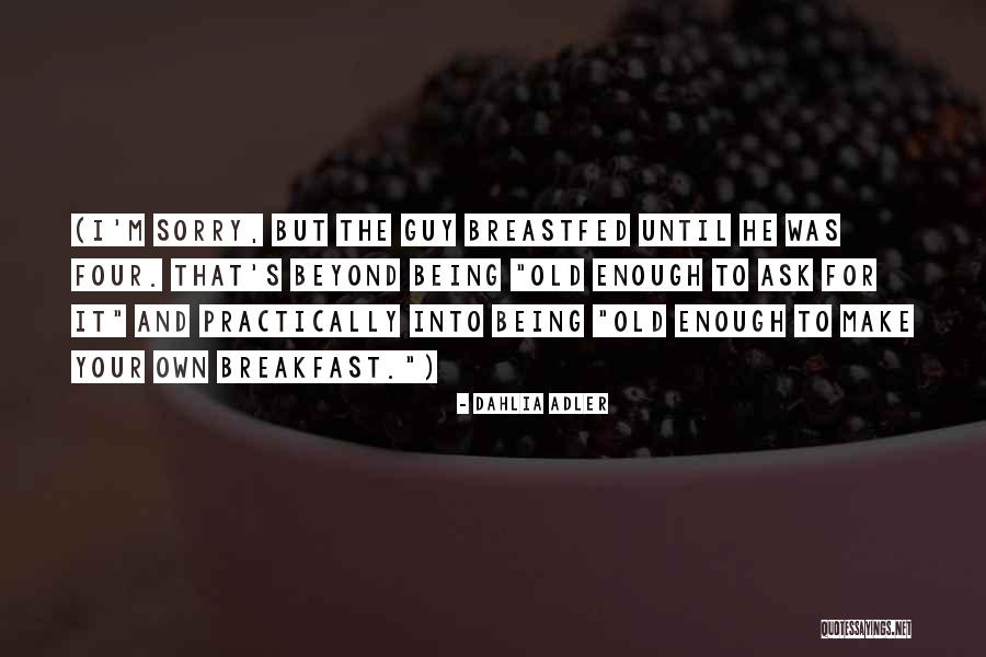 Being Old Enough Quotes By Dahlia Adler Being Old Enough Quotes By Dahlia Adler