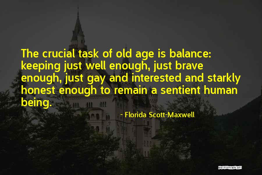 Being Old Enough Quotes By Florida Scott-Maxwell Being Old Enough Quotes By Florida Scott-Maxwell