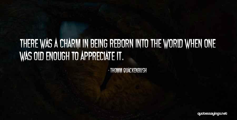 Being Old Enough Quotes By Thomm Quackenbush Being Old Enough Quotes By Thomm Quackenbush