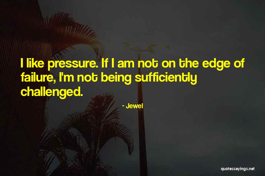 Being On The Edge Quotes By Jewel Being On The Edge Quotes By Jewel