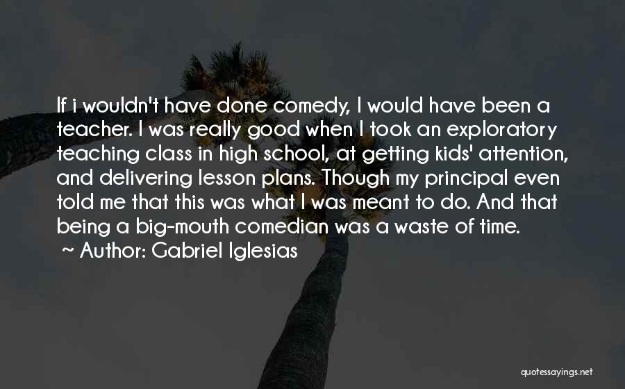 Being On Time For School Quotes By Gabriel Iglesias