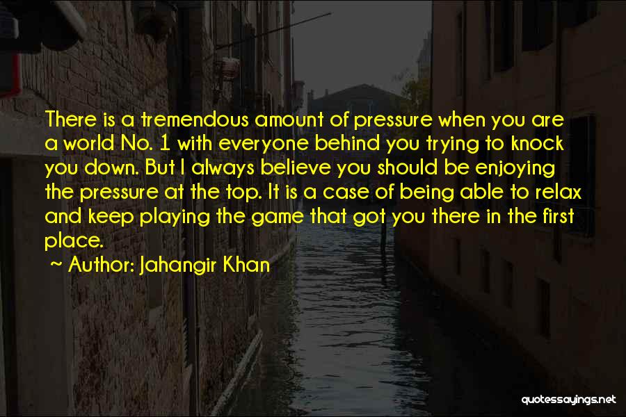 Being On Top Of Your Game Quotes By Jahangir Khan