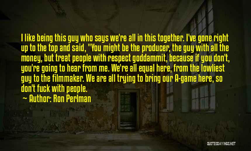 Being On Top Of Your Game Quotes By Ron Perlman