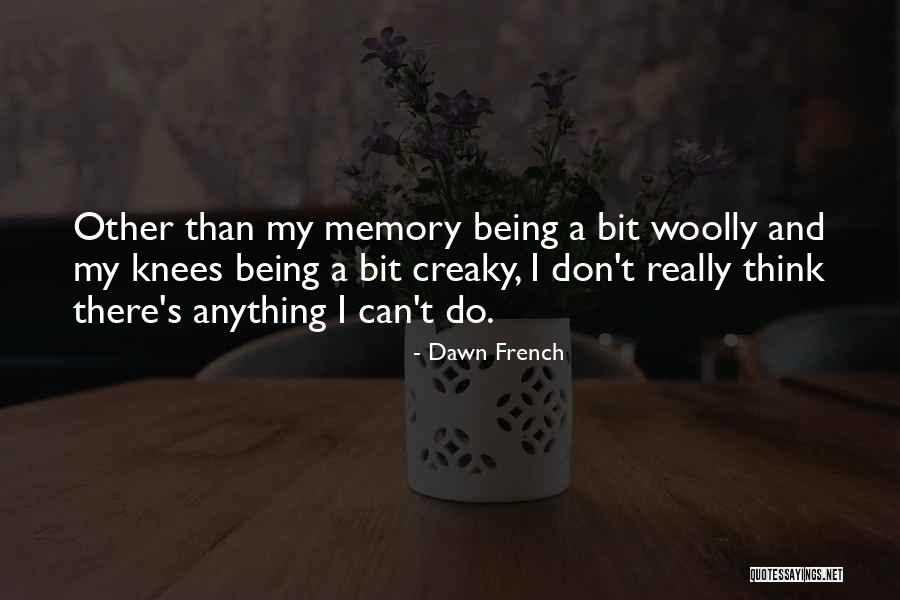 Being On Your Knees Quotes By Dawn French Being On Your Knees Quotes By Dawn French