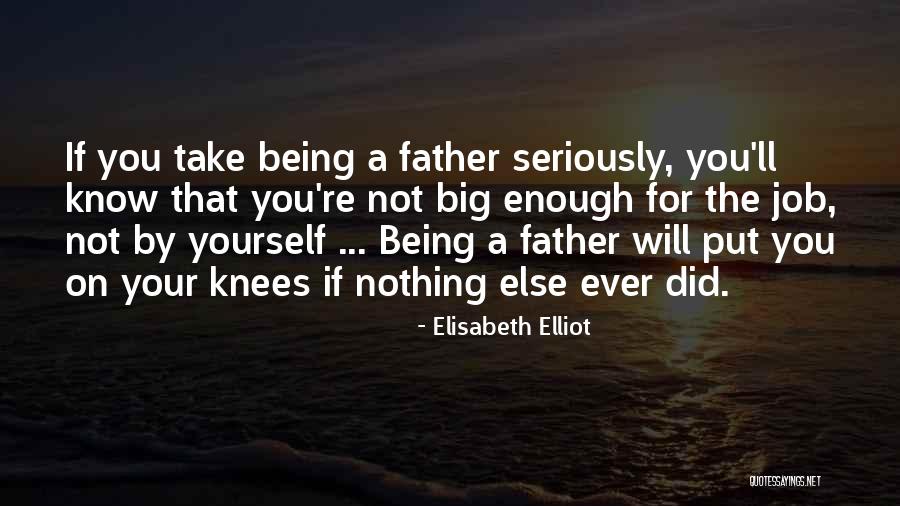 Being On Your Knees Quotes By Elisabeth Elliot Being On Your Knees Quotes By Elisabeth Elliot