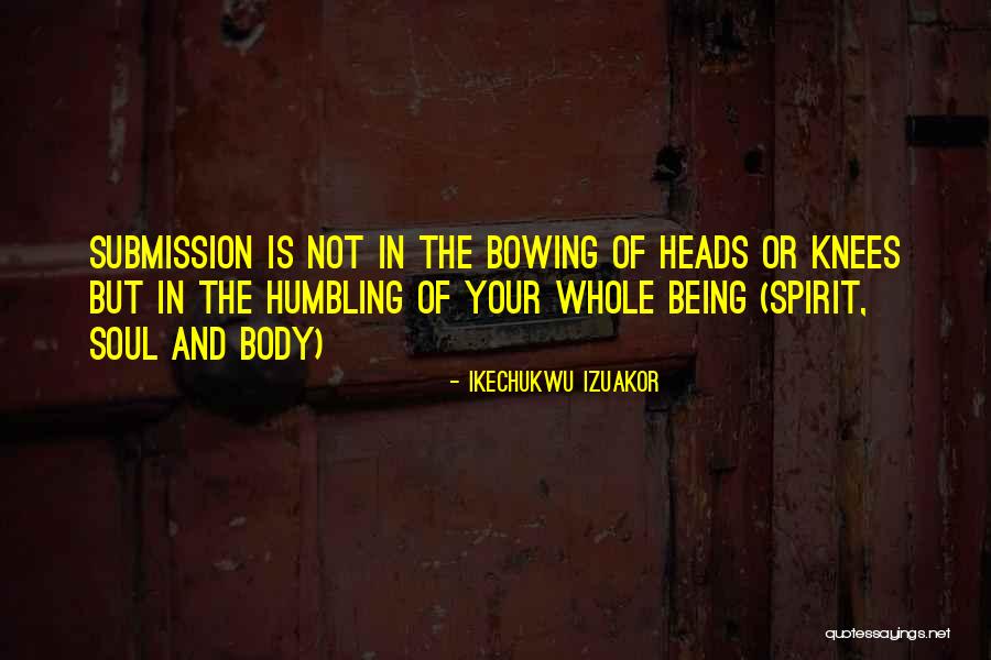 Being On Your Knees Quotes By Ikechukwu Izuakor Being On Your Knees Quotes By Ikechukwu Izuakor