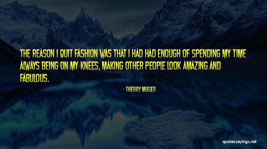 Being On Your Knees Quotes By Thierry Mugler Being On Your Knees Quotes By Thierry Mugler