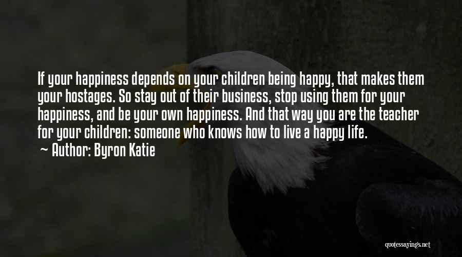 Being On Your Own & Happy Quotes By Byron Katie