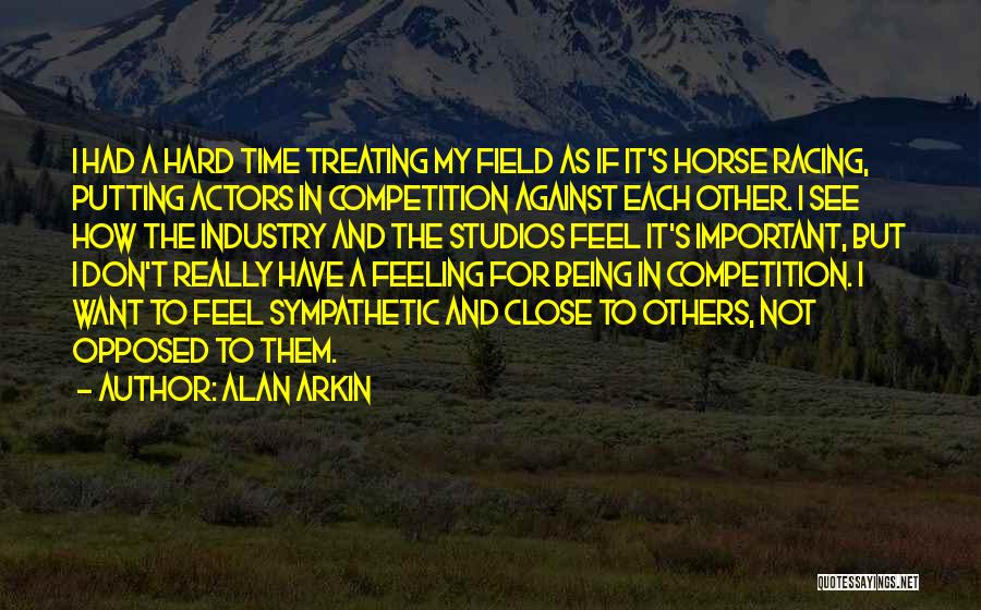 Being Opposed Quotes By Alan Arkin