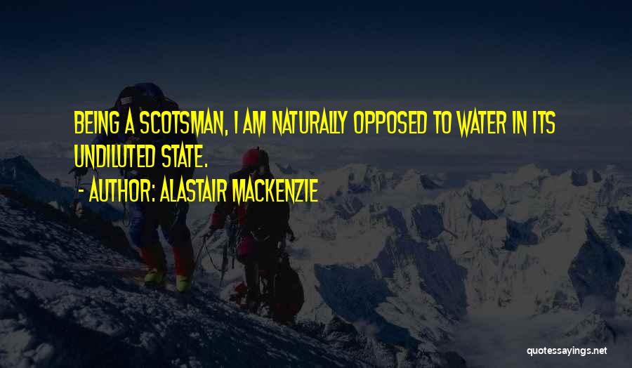 Being Opposed Quotes By Alastair Mackenzie