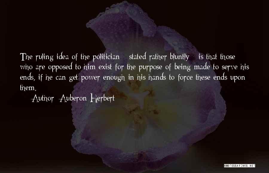 Being Opposed Quotes By Auberon Herbert