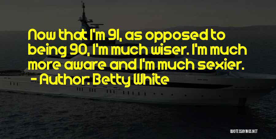 Being Opposed Quotes By Betty White